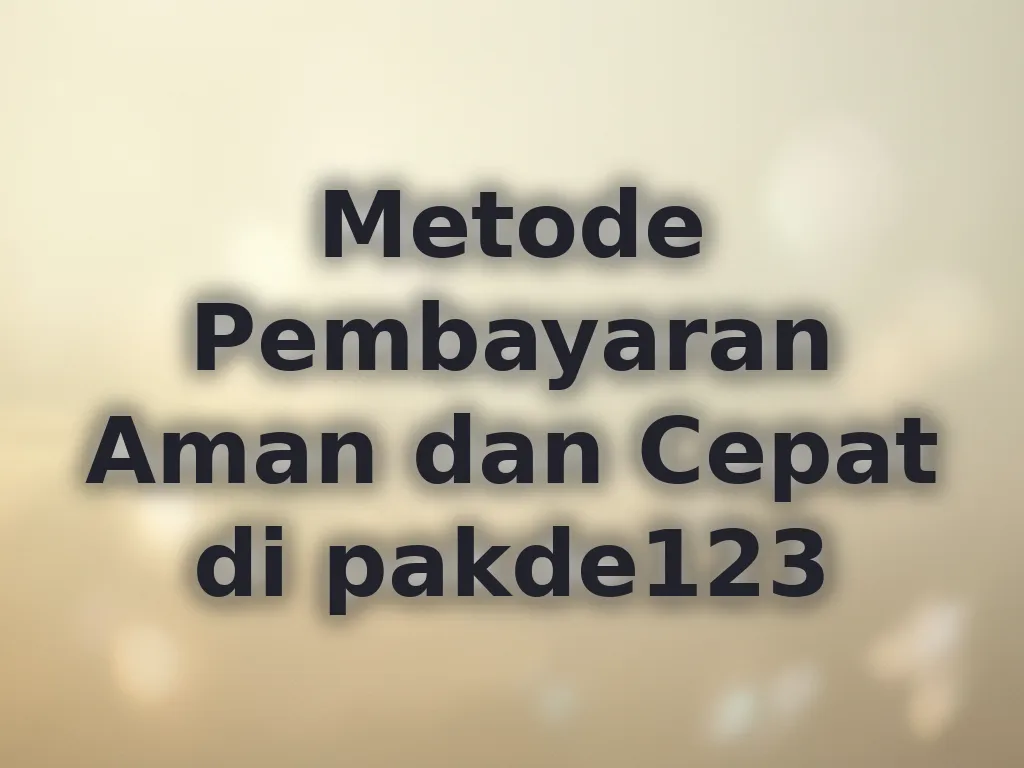 Metode Pembayaran Aman dan Cepat di pakde123